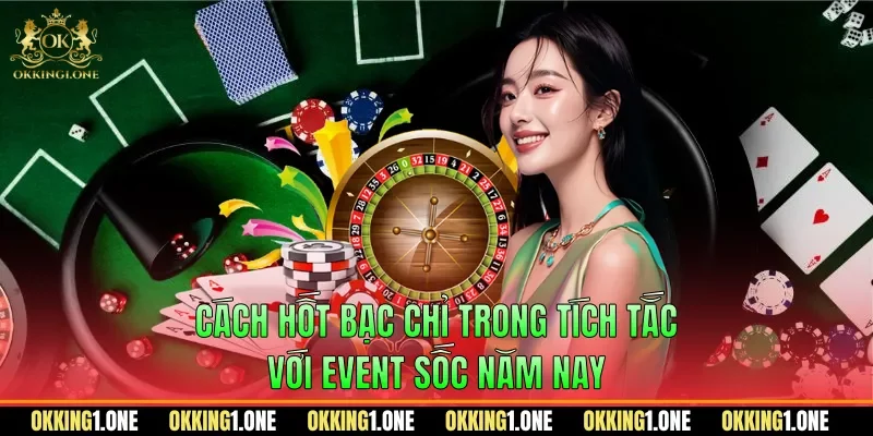 Cách hốt bạc chỉ trong tích tắc với event sốc năm nay