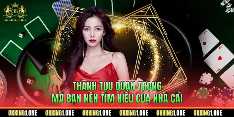 Thành tựu quan trọng mà bạn nên tìm hiểu của nhà cái
